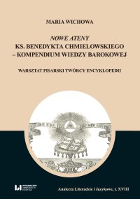 Nowe Ateny ks. Benedykta Chmielowskiego – kompendium wiedzy barokowej. Warsztat pisarski twórcy encyklopedii - Maria Wichowa - ebook