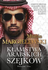 Kłamstwa arabskich szejków - Marcin Margielewski - ebook