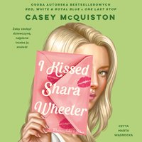 I Kissed Shara Wheeler - Casey McQuiston - audiobook