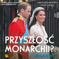 William i Kate. Przyszłość monarchii? - Opracowanie zbiorowe - audiobook