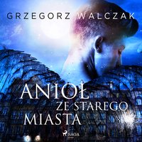 Anioł ze starego miasta - Grzegorz Walczak - audiobook