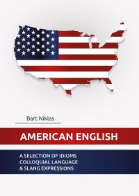 American English. A selection of idioms colloquial language & slang expressions - Bart Niklas - ebook