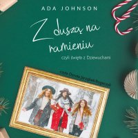 Z duszą na ramieniu, czyli święta z Dziewuchami - Ada Johnson - audiobook