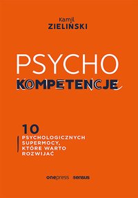 PSYCHOkompetencje. 10 psychologicznych supermocy, które warto rozwijać - Kamil Zieliński - ebook