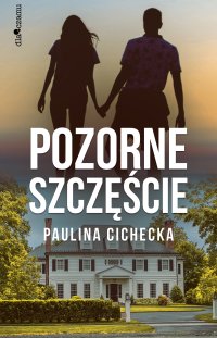 Pozorne szczęście - Paulina Cichecka - ebook