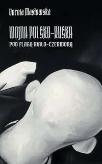 Wojna polsko-ruska pod flagą biało-czerwoną - Dorota Masłowska - ebook