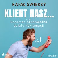 Klient nasz... czyli koszmar pracownika działu reklamacji - Rafał Świerzy - audiobook
