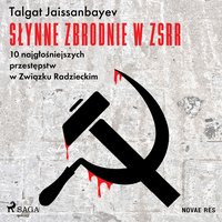 Słynne zbrodnie w ZSRR. 10 najgłośniejszych przestępstw w Związku Radzieckim - Talgat Jaissanbayev - audiobook