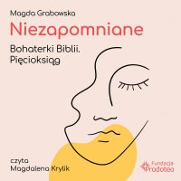 Niezapomniane. Bohaterki Biblii. Pięcioksiąg - Magda Grabowska - audiobook