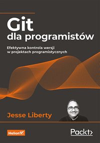 Git dla programistów. Efektywna kontrola wersji w projektach programistycznych - Jesse Liberty - ebook