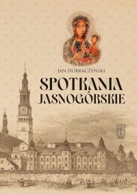 Spotkania Jasnogórskie - Jan Dobraczyński - ebook