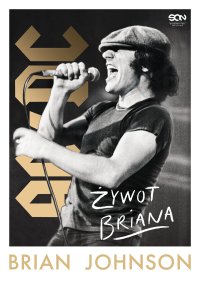 Brian Johnson. Żywot Briana. Autobiografia wokalisty AC/DC - Brian Johnson - ebook