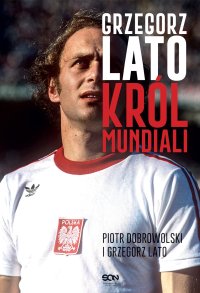 Grzegorz Lato. Król mundiali - Grzegorz Lato - ebook