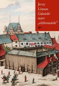 Gdański teatr „elżbietański” - Jerzy Limon - ebook