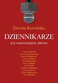 Dziennikarze. Ich najważniejsze sprawy - Dorota Kowalska - ebook
