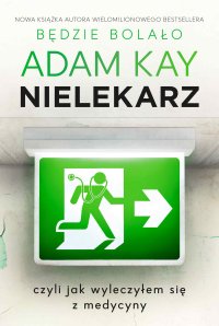 Nielekarz, czyli jak wyleczyłem się z medycyny - Adam Kay - ebook