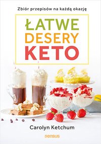 Łatwe desery keto. Zbiór przepisów na każdą okazję - Carolyn Ketchum - ebook