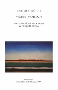 Wojna i motłoch. Sprzeczności nowoczesne w filozofii Hegla - Bartosz Wójcik - ebook