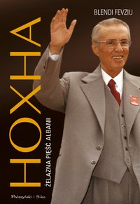 Hoxha. Żelazna pięść Albanii - Blendi Fevziu - ebook