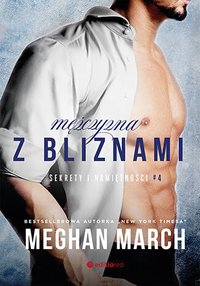 Mężczyzna z bliznami. Sekrety i namiętności #4 - Meghan March - ebook
