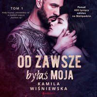 Od zawsze byłaś moja. Tom 1 - Kamila Wiśniewska - audiobook