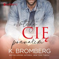 ...i wtedy cię poznałem - K. Bromberg - audiobook