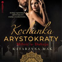 Kochanka arystokraty. Miłość w Dubaju - Katarzyna Mak - audiobook