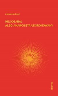 Heliogabal albo anarchista ukoronowany - Antonin Artaud - ebook