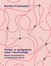 Taniec w sprzężeniu nauk i technologii - Sandra Frydrysiak - ebook