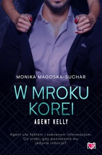 W mroku Korei. Agent Kelly. Tom 3 - Monika Magoska-Suchar - ebook