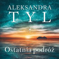 Ostatnia podróż - Aleksandra Tyl - audiobook