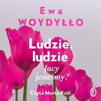 Ludzie, ludzie - Ewa Woydyłło - audiobook