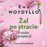 Żal po stracie - Ewa Woydyłło - audiobook