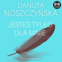 Jesteś tylko dla mnie - Danuta Noszczyńska - audiobook