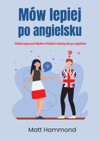 Mów lepiej po angielsku. Unikaj typowych błędów Polaków mówiących po angielsku - Matt Hammond - ebook