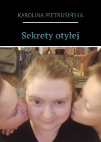 Sekrety otyłej - Karolina Pietrusińska - ebook