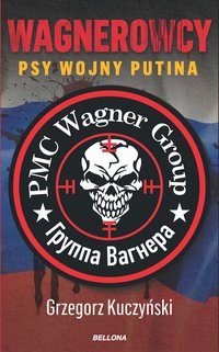 Wagnerowcy. Psy wojny Putina - Grzegorz Kuczyński - ebook