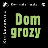 Dom grozy - Kazimierz Korkozowicz - audiobook