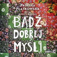 Bądź dobrej myśli - Paulina Płatkowska - audiobook