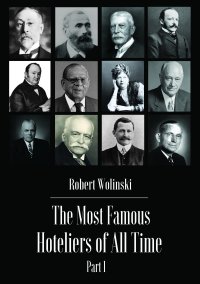 The Most Famous Hoteliers of All Time. Volume 1 - Robert Woliński - ebook