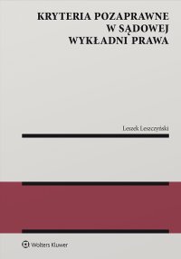Kryteria pozaprawne w sądowej wykładni prawa - Leszek Leszczyński - ebook