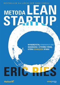 Metoda Lean Startup. Wykorzystaj innowacyjne narzędzia i stwórz firmę, która zdobędzie rynek - Eric Ries - ebook