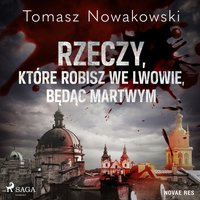 Rzeczy, które robisz we Lwowie, będąc martwym - Tomasz Nowakowski - audiobook