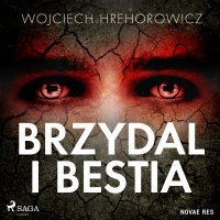 Brzydal i bestia - Wojciech Hrehorowicz - audiobook