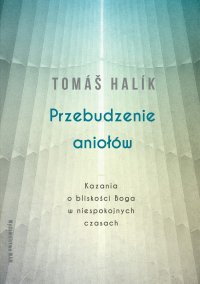 Przebudzenie aniołów. Kazania o bliskości Boga w niespokojnych czasach - Tomas Halik - ebook