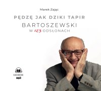 Pędzę jak dziki tapir. Bartoszewski w 123 odsłonach - Marek Zając - audiobook