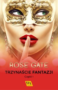 Trzynaście fantazji. Część 1 - Rose Gate - ebook