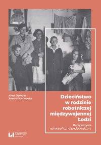 Dzieciństwo w rodzinie robotniczej międzywojennej Łodzi. Perspektywa etnograficzno-pedagogiczna - Anna Deredas - ebook
