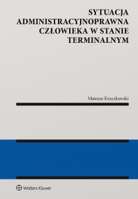 Sytuacja administracyjnoprawna człowieka w stanie terminalnym - Mateusz Kruczkowski - ebook