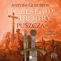 Bolesław Chrobry. Puszcza - Antoni Gołubiew - audiobook
